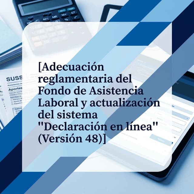 Adecuación reglamentaria del Fondo de Asistencia Laboral y actualización del sistema "Declaración en línea" (Versión 48)